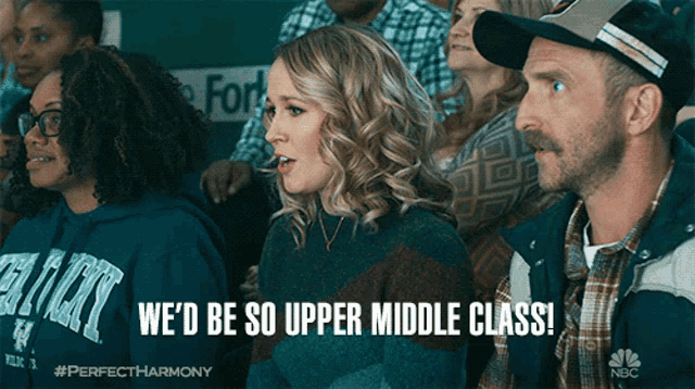 a group of people are watching a game and one of them says we 'd be so upper middle class ..