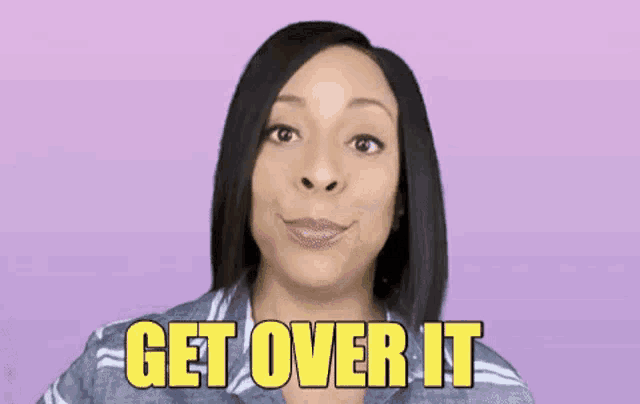 a woman is making a funny face and saying get over it .