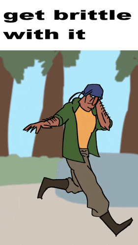 a cartoon of a man running with the words " get brittle with it " above him