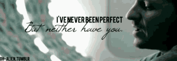 a picture of a man with the words i 've never been perfect but neither have you on it