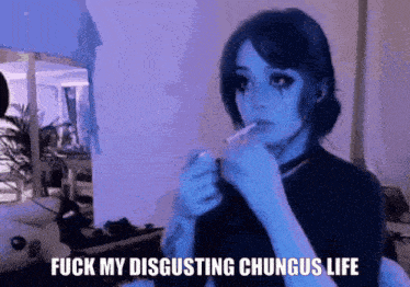 a woman smoking a cigarette with the words " fuck my disgusting chungus life " above her