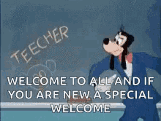 a cartoon of goofy writing on a blackboard with the words `` teacher welcome to all and if you are new a special welcome '' .