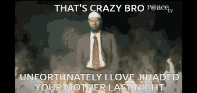 a man in a suit and tie is standing in front of a fire with the caption that 's crazy bro peace tv