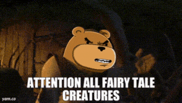 a cartoon bear with the words attention all fairy tale creatures