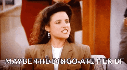 a woman is sitting on a couch and saying maybe the dingo ate her bf