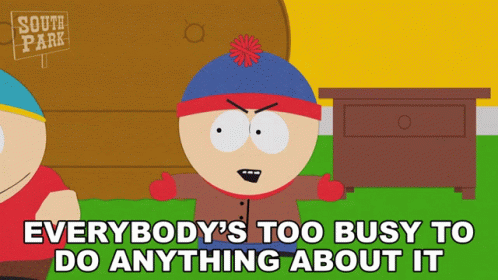 Everybodys Too Busy To Do Anything About It Stan Marsh GIF - Everybodys Too Busy To Do Anything About It Stan Marsh South Park GIFs
