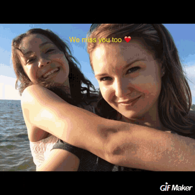 a picture of two women with the words we miss you too on top