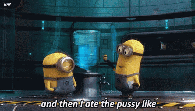 two minions are standing in front of a water cooler and saying and then i ate the pussy like