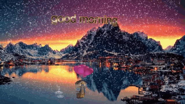 a picture of a lake with mountains and the words good morning