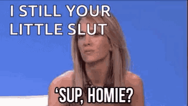 a woman is sitting on a couch with a caption that says i still your little slut 'sup , homie ?