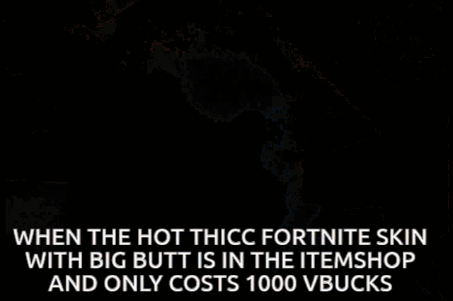 a picture of a woman with the words when the hot thicc fortnite skin with big butt is in the item shop