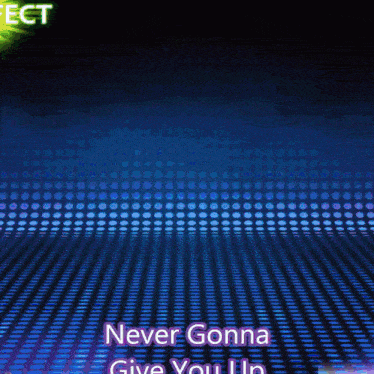 a blue background with the words " never gonna give you up "