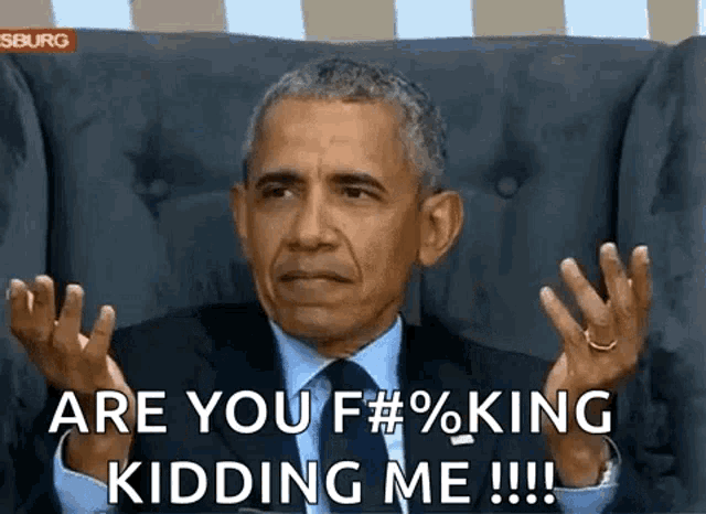 barack obama is sitting in a chair with his hands in the air and says are you f # % king kidding me !!!
