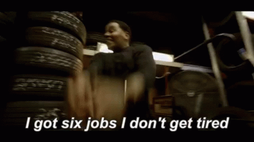 Not Tired I Got Six Job And I Dont Get Tired GIF - Not Tired I Got Six Job And I Dont Get Tired GIFs