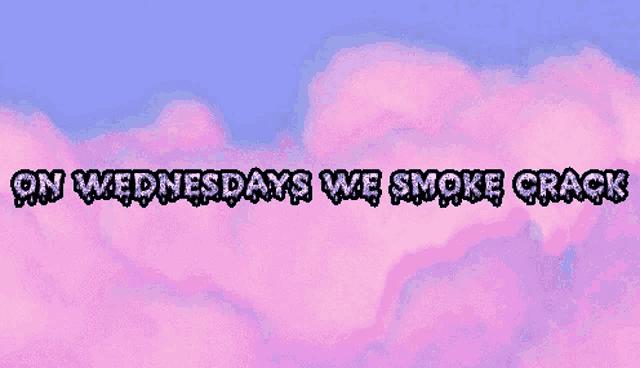 on wednesdays we smoke crack is written on a pink background