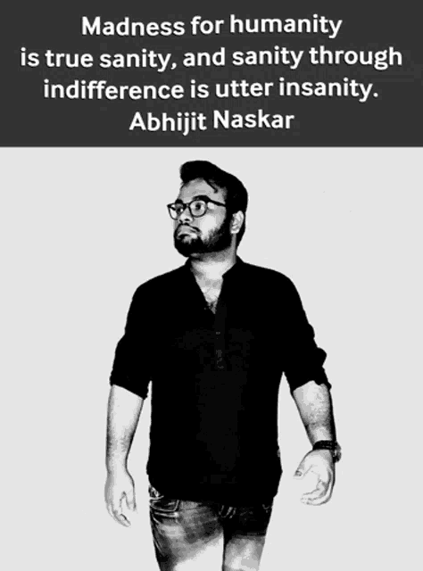 a black and white photo of a man with a quote about madness for humanity
