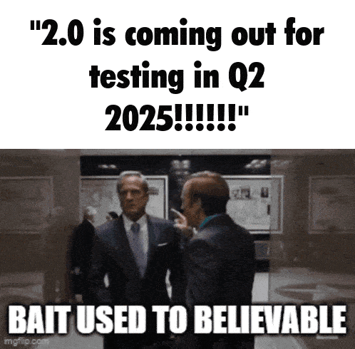 a meme that says 2.0 is coming out for testing in q2 2025 !!!