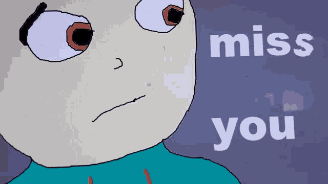 a cartoon drawing of a person with the words miss you behind them