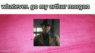 a picture of a man in a cowboy hat on a pink background with the words whatever go my arthur morgan