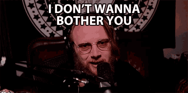 I Dont Wanna Bother You Tigerwriter GIF