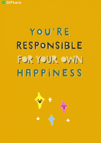 Youre Responsible For Your Own Happiness Gifkaro GIF - Youre Responsible For Your Own Happiness Gifkaro Only You Can Make Yourself Happy GIFs