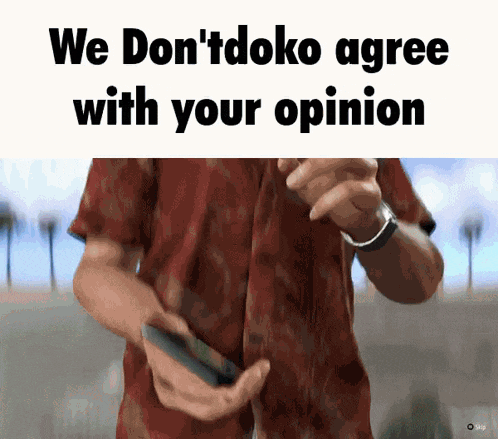 a man in a red shirt is holding a cell phone with the words we don 't doko agree with your opinion below him