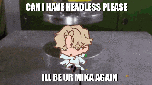 a cartoon of a person with the words can i have headless please ill be ur mika again on the bottom