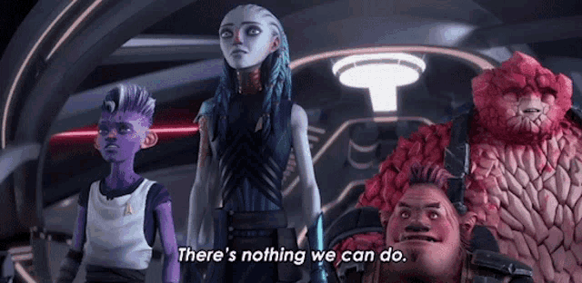 a group of cartoon characters are standing next to each other and one of them is saying there 's nothing we can do
