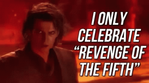 lol-when-youve-celebrated-may-fourth-to-much-revenge.gif