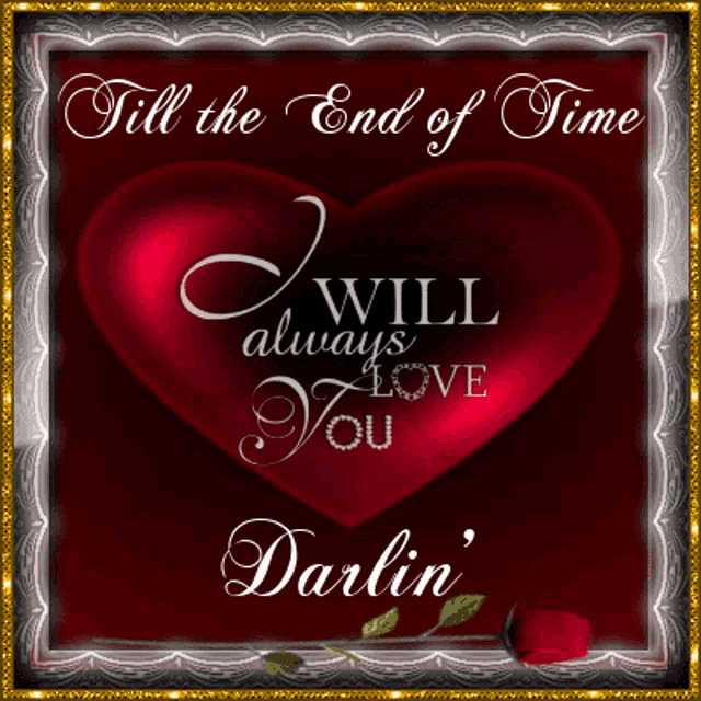 a red heart with the words " till the end of time i will always love you darlin " written on it