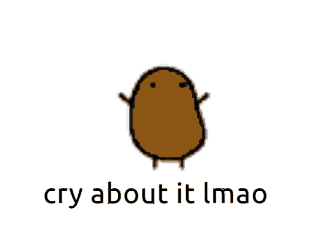a picture of a brown potato with the words cry about it imao below it