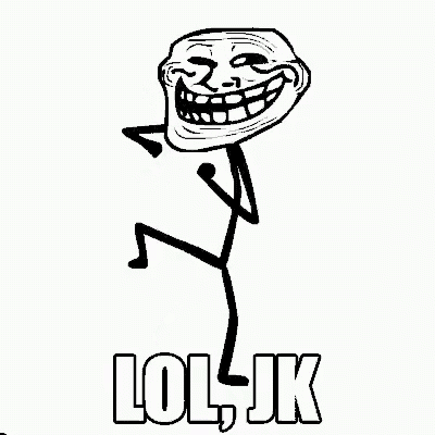 a black and white drawing of a troll with the words lol jk written on it .