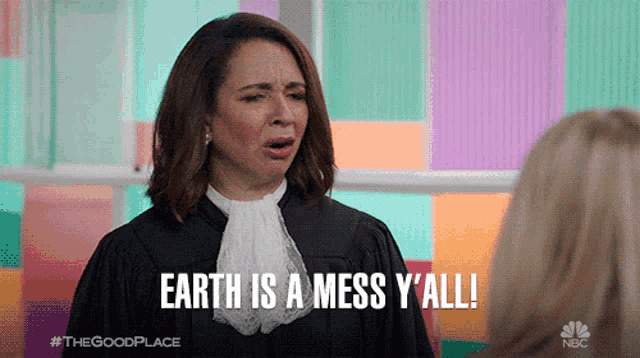 a woman in a judge 's robe says earth is a mess y all
