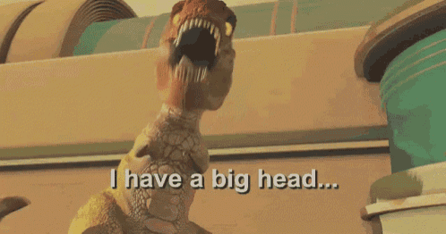 a t-rex says i have a big head