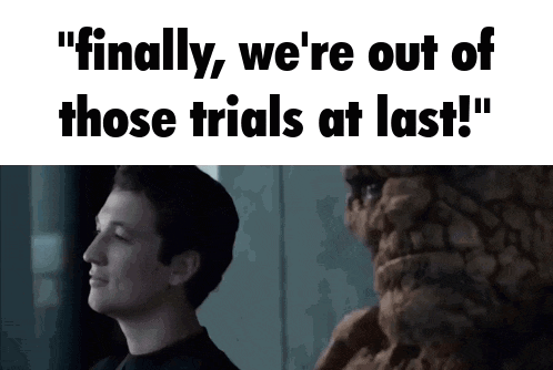 a picture of a man with the words " finally we 're out of those trials at last "