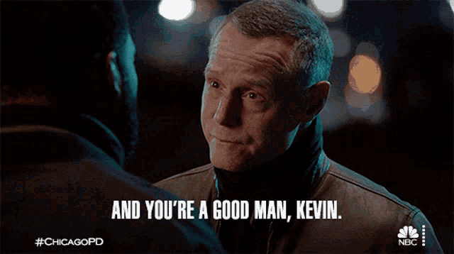 a man says " and you 're a good man kevin " while talking to another man