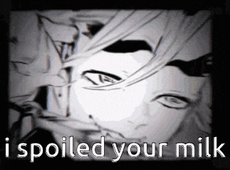a black and white image with the words " i spoiled your milk " on it