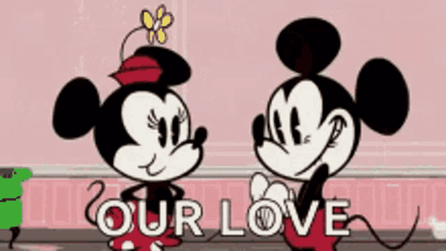 a cartoon of mickey mouse and minnie mouse standing next to each other with the words our love written below them .