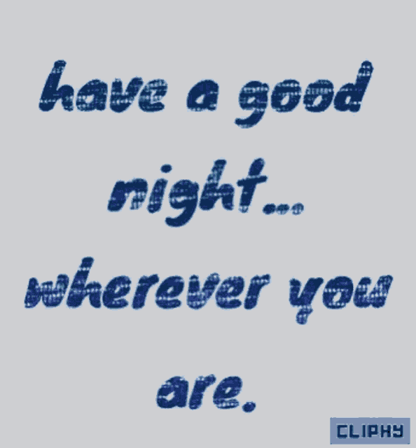 have a good night wherever you are written on a white background