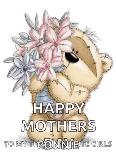a teddy bear is holding a bouquet of flowers and says `` happy mothers to my thconniete girls '' .