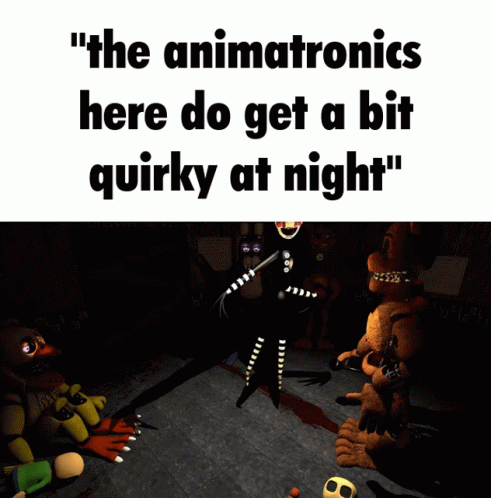 The Animatronics Here Do Get A Bit Quirky At Night GIF - The Animatronics Here Do Get A Bit Quirky At Night GIFs