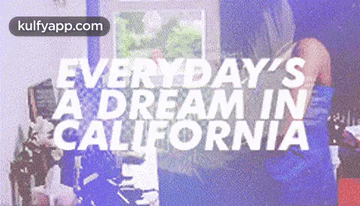 Everydays'Sa Dream Incalifornia.Gif GIF - Everydays'Sa Dream Incalifornia Reblog Movies GIFs