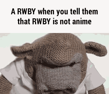 a stuffed animal is wearing a white shirt and says `` a rwby when you tell them that rwby is not anime ''