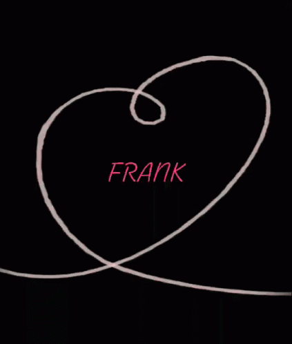 Name Of Frank I Love Frank GIF - Name Of Frank I Love Frank Frank GIFs