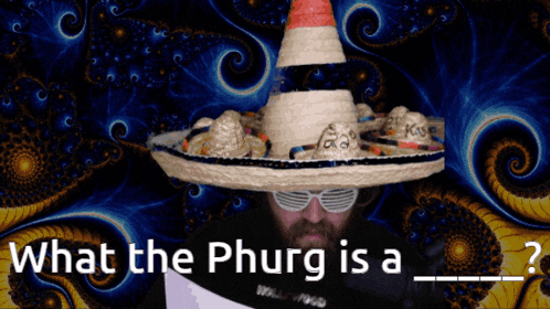 a man wearing a sombrero and sunglasses is asking what the phurg is a