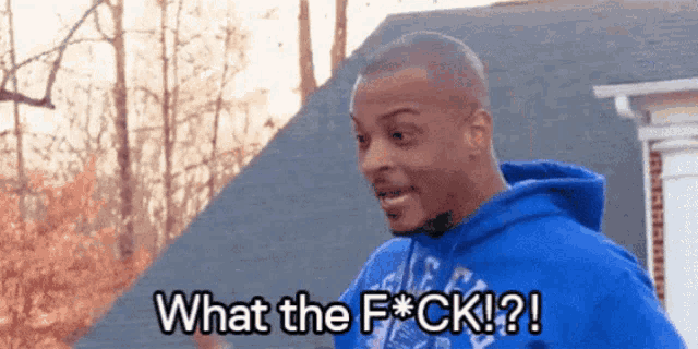 a man in a blue hoodie says " what the f * ck "