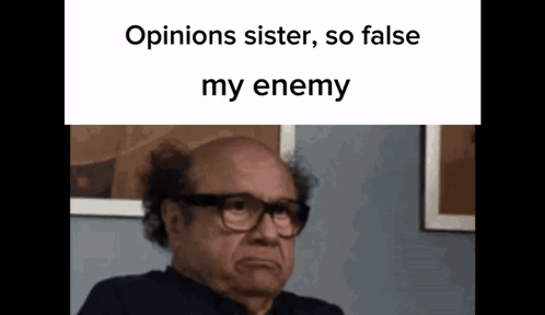 Opinion Sister So False My Enemy Danny Devito GIF - Opinion Sister So False My Enemy Danny Devito Meme GIFs