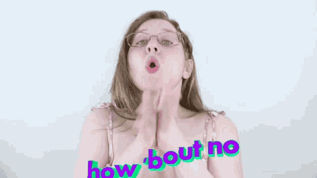 a woman wearing glasses is making a funny face and saying `` how bout no '' .