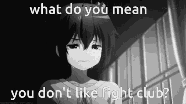 a black and white picture of a girl with the words what do you mean you don 't like fight club