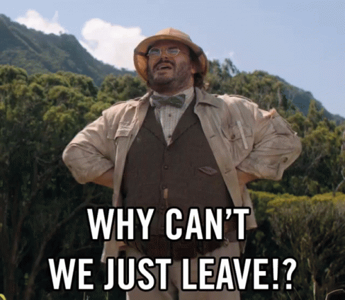 Why Cant We Leave Jack Black GIF - Why Cant We Leave Jack Black Jumanji GIFs